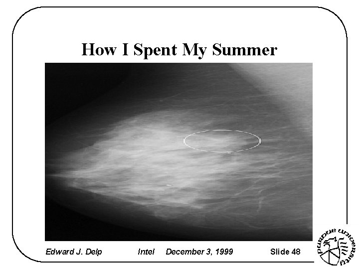 How I Spent My Summer Edward J. Delp Intel December 3, 1999 Slide 48