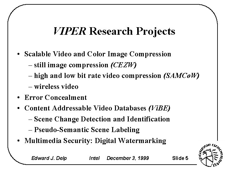 VIPER Research Projects • Scalable Video and Color Image Compression – still image compression