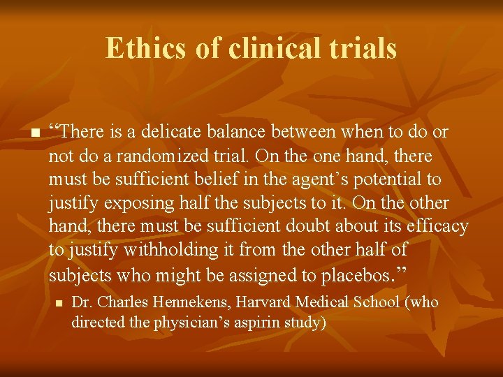 Ethics of clinical trials n “There is a delicate balance between when to do