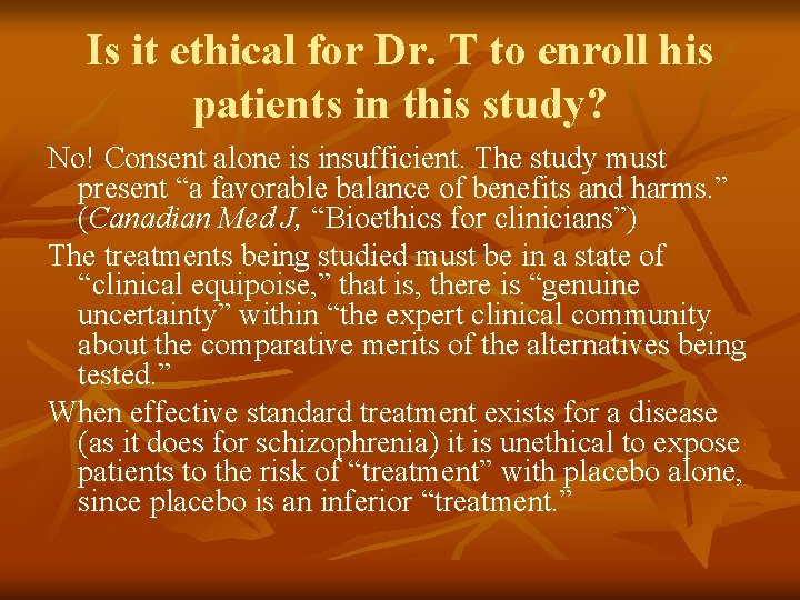 Is it ethical for Dr. T to enroll his patients in this study? No!