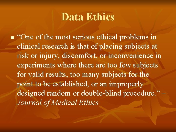Data Ethics n “One of the most serious ethical problems in clinical research is