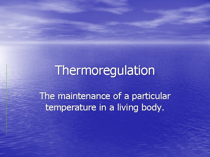 Thermoregulation The maintenance of a particular temperature in a living body. 