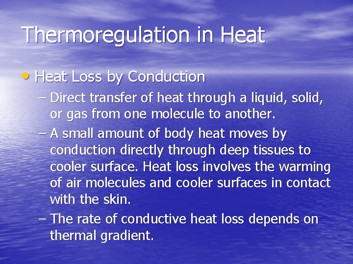 Thermoregulation in Heat • Heat Loss by Conduction – Direct transfer of heat through