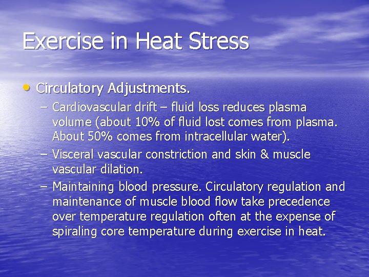 Exercise in Heat Stress • Circulatory Adjustments. – Cardiovascular drift – fluid loss reduces