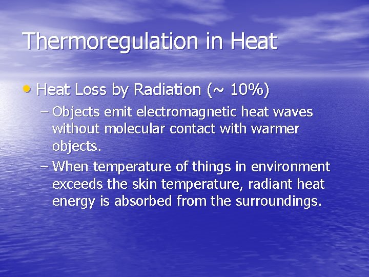 Thermoregulation in Heat • Heat Loss by Radiation (~ 10%) – Objects emit electromagnetic