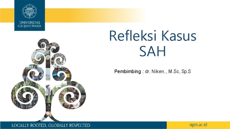 Refleksi Kasus SAH Pembimbing : dr. Niken. , M. Sc, Sp. S 