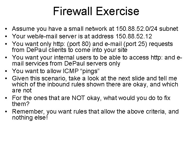 Firewall Exercise • Assume you have a small network at 150. 88. 52. 0/24