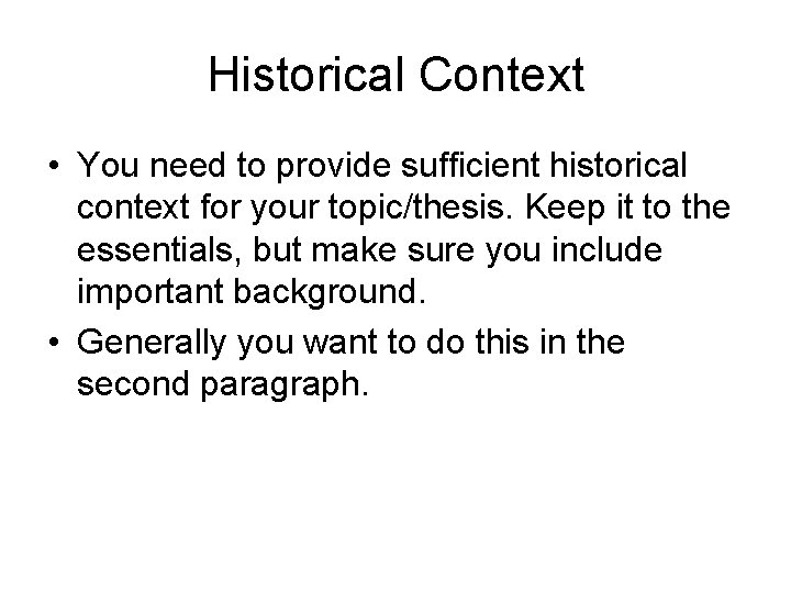 Historical Context • You need to provide sufficient historical context for your topic/thesis. Keep