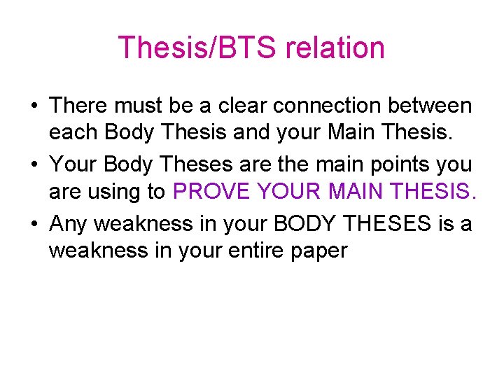 Thesis/BTS relation • There must be a clear connection between each Body Thesis and