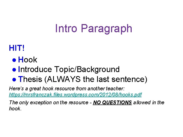 Intro Paragraph HIT! ● Hook ● Introduce Topic/Background ● Thesis (ALWAYS the last sentence)