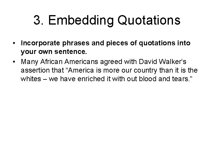 3. Embedding Quotations • Incorporate phrases and pieces of quotations into your own sentence.