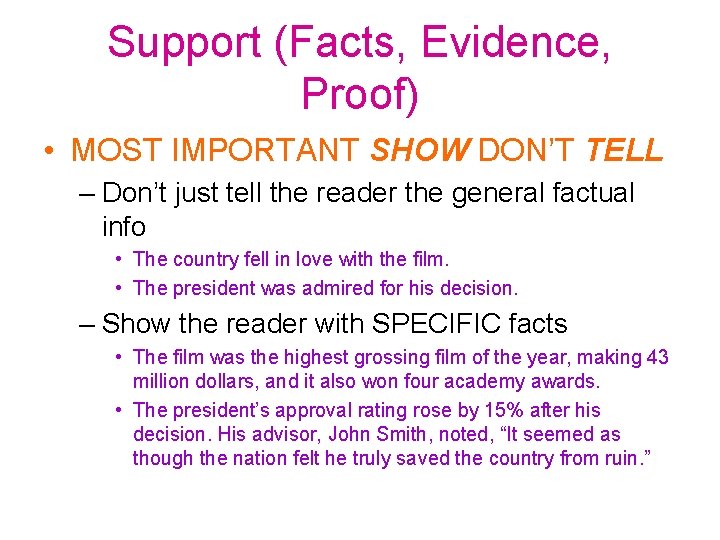 Support (Facts, Evidence, Proof) • MOST IMPORTANT SHOW DON’T TELL – Don’t just tell