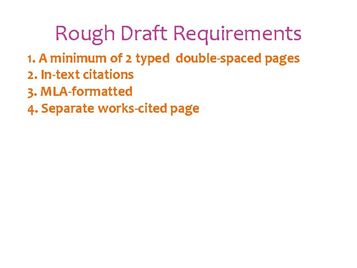 Rough Draft Requirements 1. A minimum of 2 typed double-spaced pages 2. In-text citations
