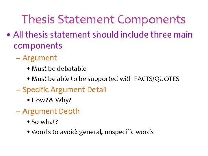 Thesis Statement Components • All thesis statement should include three main components – Argument