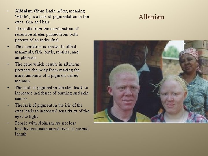 • • Albinism (from Latin albus, meaning "white") is a lack of pigmentation • • Albinism (from Latin albus, meaning "white") is a lack of pigmentation
