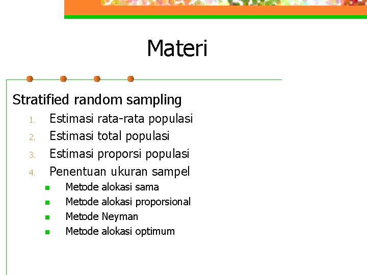 Materi Stratified random sampling 1. 2. 3. 4. Estimasi rata-rata populasi Estimasi total populasi