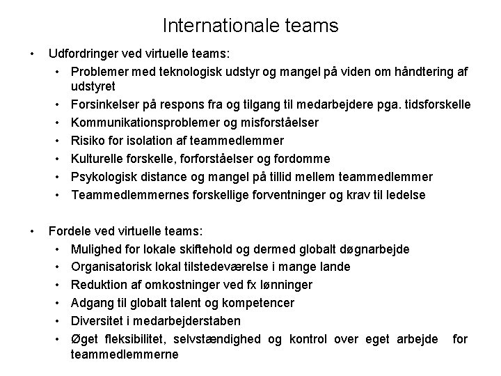 Internationale teams • Udfordringer ved virtuelle teams: • Problemer med teknologisk udstyr og mangel