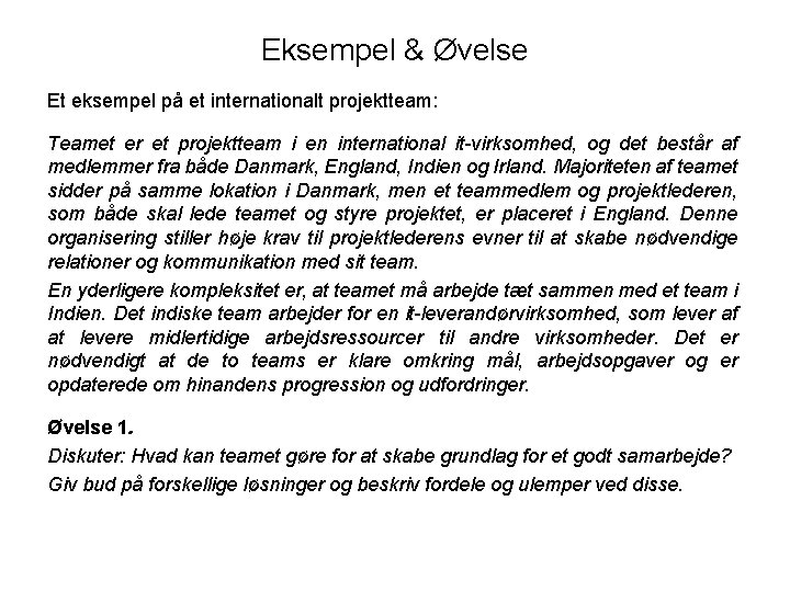 Eksempel & Øvelse Et eksempel på et internationalt projektteam: Teamet er et projektteam i