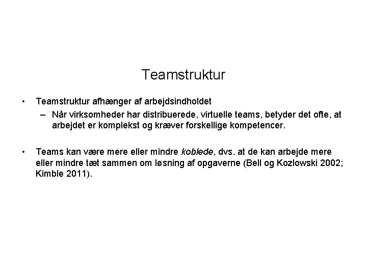 Teamstruktur • Teamstruktur afhænger af arbejdsindholdet – Når virksomheder har distribuerede, virtuelle teams, betyder