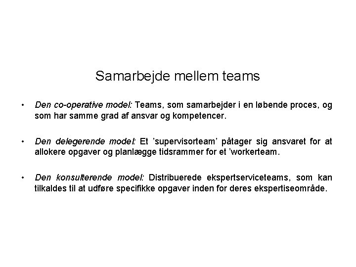 Samarbejde mellem teams • Den co-operative model: Teams, som samarbejder i en løbende proces,