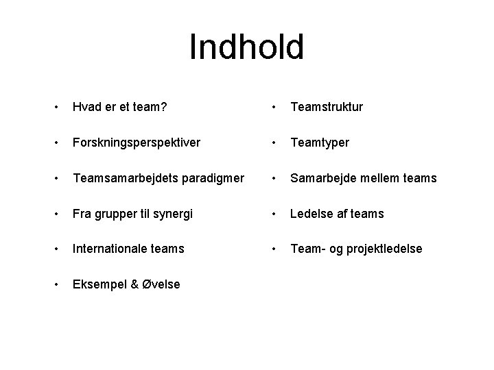 Indhold • Hvad er et team? • Teamstruktur • Forskningsperspektiver • Teamtyper • Teamsamarbejdets