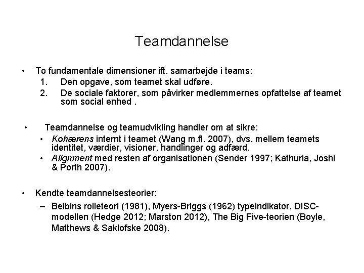Teamdannelse • To fundamentale dimensioner ift. samarbejde i teams: 1. Den opgave, som teamet
