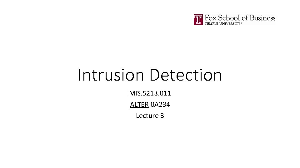 Intrusion Detection MIS. 5213. 011 ALTER 0 A 234 Lecture 3 