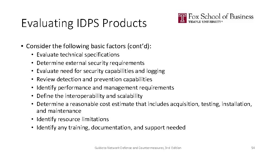 Evaluating IDPS Products • Consider the following basic factors (cont’d): Evaluate technical specifications Determine