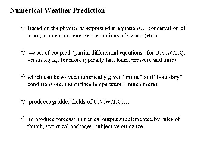 Numerical Weather Prediction U Based on the physics as expressed in equations… conservation of