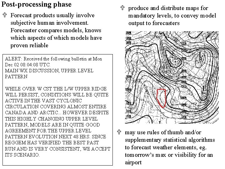 Post-processing phase U Forecast products usually involve subjective human involvement. Forecaster compares models, knows