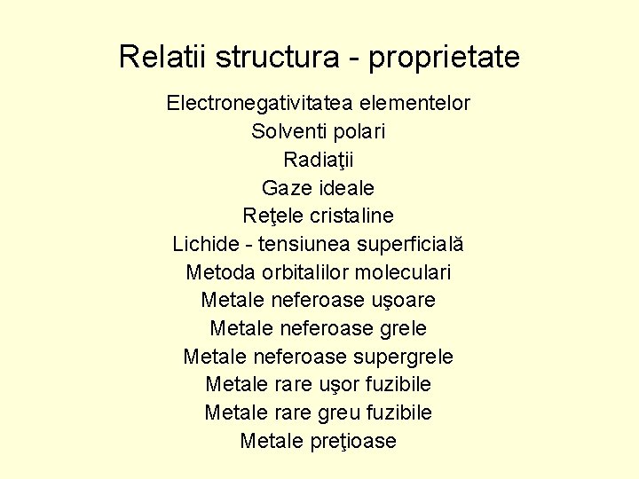 Relatii structura - proprietate Electronegativitatea elementelor Solventi polari Radiaţii Gaze ideale Reţele cristaline Lichide