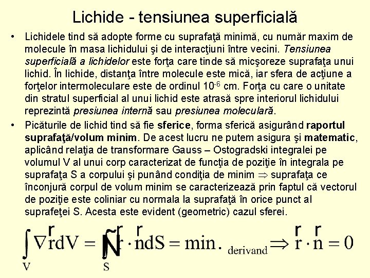 Lichide - tensiunea superficială • Lichidele tind să adopte forme cu suprafaţă minimă, cu