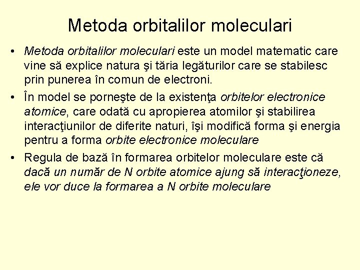 Metoda orbitalilor moleculari • Metoda orbitalilor moleculari este un model matematic care vine să