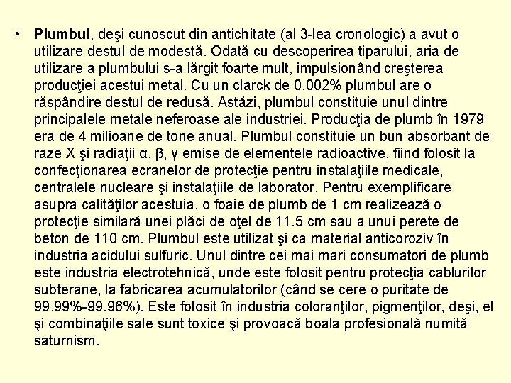  • Plumbul, deşi cunoscut din antichitate (al 3 -lea cronologic) a avut o