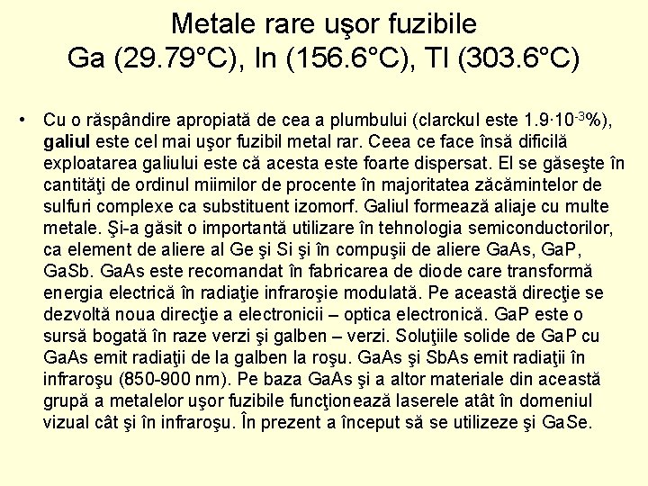 Metale rare uşor fuzibile Ga (29. 79°C), In (156. 6°C), Tl (303. 6°C) •