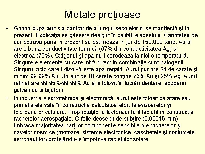 Metale preţioase • Goana după aur s-a păstrat de-a lungul secolelor şi se manifestă