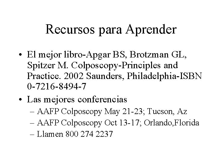 Recursos para Aprender • El mejor libro-Apgar BS, Brotzman GL, Spitzer M. Colposcopy-Principles and Recursos para Aprender • El mejor libro-Apgar BS, Brotzman GL, Spitzer M. Colposcopy-Principles and