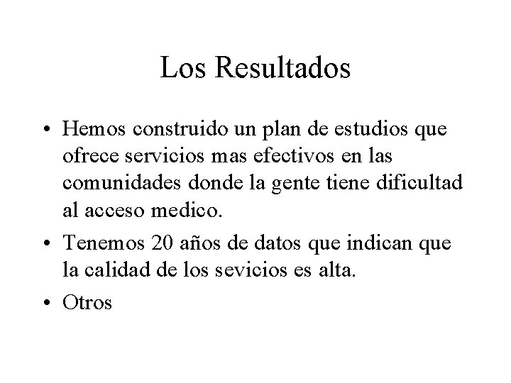 Los Resultados • Hemos construido un plan de estudios que ofrece servicios mas efectivos Los Resultados • Hemos construido un plan de estudios que ofrece servicios mas efectivos