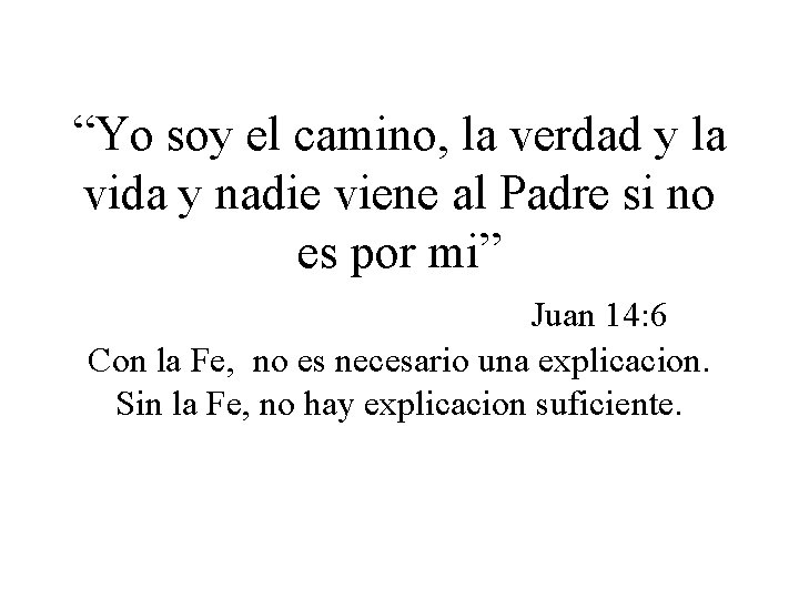 “Yo soy el camino, la verdad y la vida y nadie viene al Padre “Yo soy el camino, la verdad y la vida y nadie viene al Padre