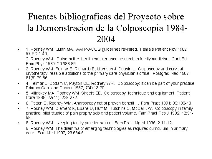 Fuentes bibliograficas del Proyecto sobre la Demonstracion de la Colposcopia 19842004 • • 1. Fuentes bibliograficas del Proyecto sobre la Demonstracion de la Colposcopia 19842004 • • 1.