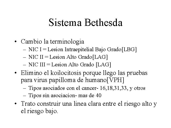 Sistema Bethesda • Cambio la terminologia – NIC I = Lesion Intraepitelial Bajo Grado[LBG]