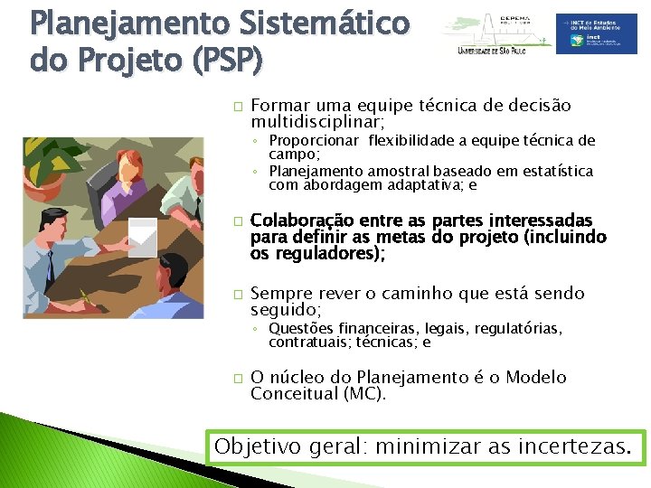 Planejamento Sistemático do Projeto (PSP) � Formar uma equipe técnica de decisão multidisciplinar; ◦