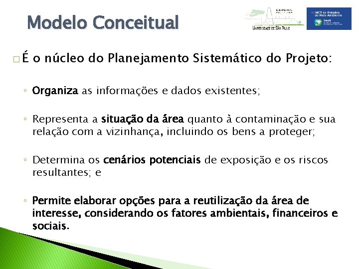 Modelo Conceitual �É o núcleo do Planejamento Sistemático do Projeto: ◦ Organiza as informações
