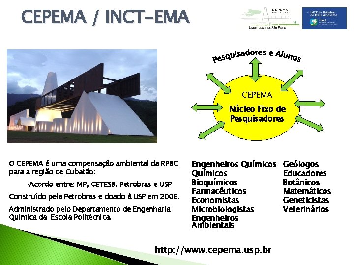 CEPEMA / INCT-EMA CEPEMA Núcleo Fixo de Pesquisadores O CEPEMA é uma compensação ambiental