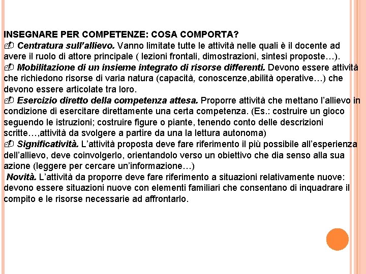 INSEGNARE PER COMPETENZE: COSA COMPORTA? Centratura sull’allievo. Vanno limitate tutte le attività nelle quali