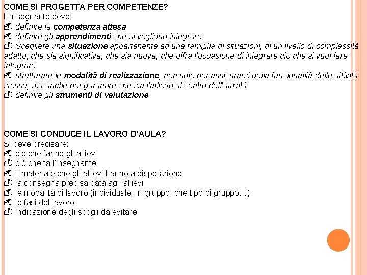 COME SI PROGETTA PER COMPETENZE? L’insegnante deve: definire la competenza attesa definire gli apprendimenti