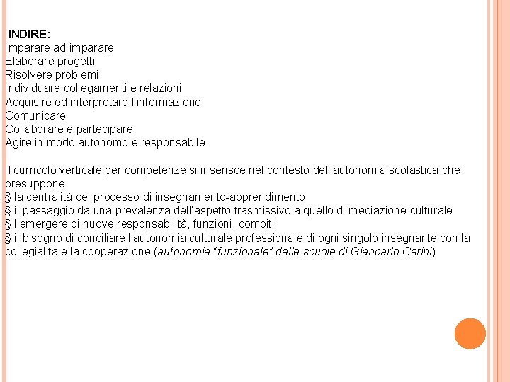  INDIRE: Imparare ad imparare Elaborare progetti Risolvere problemi Individuare collegamenti e relazioni Acquisire