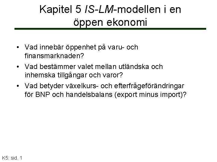 Kapitel 5 IS-LM-modellen i en öppen ekonomi • Vad innebär öppenhet på varu- och