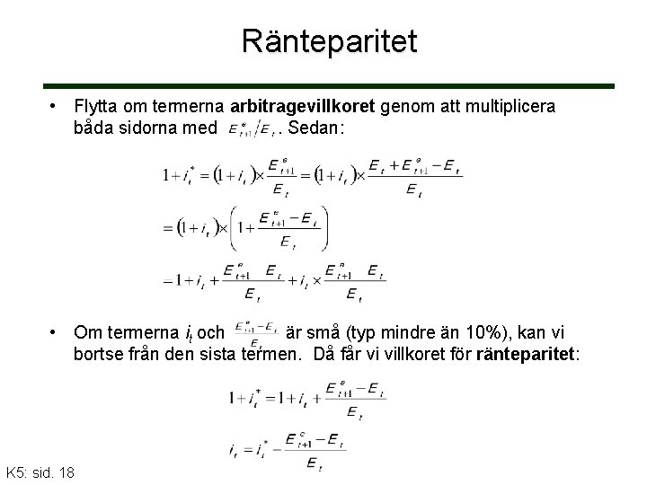 Ränteparitet • Flytta om termerna arbitragevillkoret genom att multiplicera båda sidorna med . Sedan: