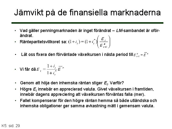 Jämvikt på de finansiella marknaderna • Vad gäller penningmarknaden är inget förändrat – LM-sambandet